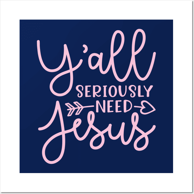 Y'all Seriously Need Jesus Funny Faith Wall Art by GlimmerDesigns